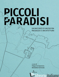 PICCOLI PARADISI. UN RACCONTO DI VALTUR FRA PAESAGGIO E ARCHITETTURA. EDIZ. ILLU - DE DOMINICIS F. (CUR.); DI DONATO B. (CUR.)