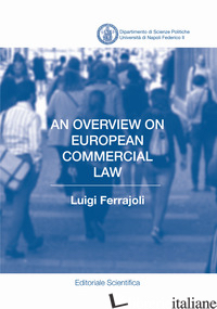 AN OVERVIEW ON EUROPEAN COMMERCIAL LAW - FERRAJOLI LUIGI