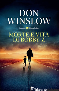 MORTE E VITA DI BOBBY Z - WINSLOW DON