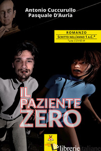 PAZIENTE ZERO (IL) - CUCCURULLO ANTONIO; D'AURIA PASQUALE