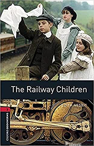 OXFORD BOOKWORMS LIBRARY FACTFILES. LEVEL 3. THE RAILWAY CHILDREN. PER LE SCUOLE - NESBIT EDITH