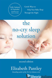 NO-CRY SLEEP SOLUTION. GENTLE WAYS TO HELP YOUR BABY SLEEP THROUGH THE NIGHT - PANTLEY ELIZABETH