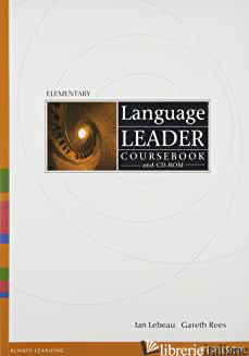LANGUAGE LEADER. ELEMENTARY. COURSEBOOK. PER LE SCUOLE SUPERIORI. CON CD-ROM - REES GARETH; LEBEAU IAN