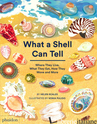 WHAT A SHELL CAN TELL. WHERE THEY LIVE, WHAT THEY EAT, HOW THEY MOVE AND MORE - SCALES HELEN