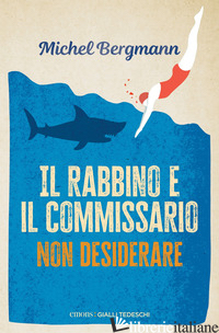 RABBINO E IL COMMISSARIO. NON DESIDERARE (IL) - BERGMANN MICHEL