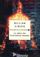 NOTTE CHE BRUCIAMMO CHROME (LA) - GIBSON WILLIAM