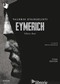 EYMERICH. TITAN EDITION. VOL. 2 - EVANGELISTI VALERIO; SEBASTIANI A. (CUR.)