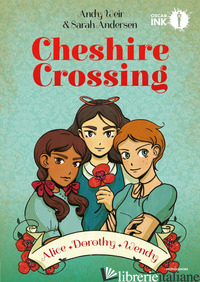 CHESHIRE CROSSING. ALICE DOROTHY WENDY - WEIR ANDY