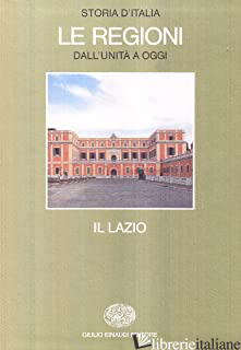 STORIA D'ITALIA. LE REGIONI DALL'UNITA' AD OGGI. VOL. 10: IL LAZIO - CARACCIOLO A. (CUR.)