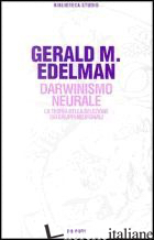 DARWINISMO NEURALE. LA TEORIA DELLA SELEZIONE DEI GRUPPI NEURONALI - EDELMAN GERALD M.