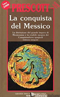CONQUISTA DEL MESSICO (LA) - PRESCOTT WILLIAM H.