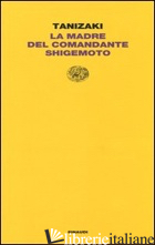 MADRE DEL COMANDANTE SHIGEMOTO (LA) - TANIZAKI JUNICHIRO