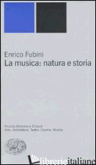 MUSICA: NATURA E STORIA (LA) - FUBINI ENRICO