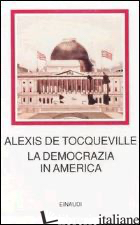 DEMOCRAZIA IN AMERICA (LA) - TOCQUEVILLE ALEXIS DE; VIVANTI C. (CUR.)