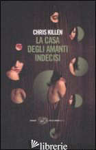 CASA DEGLI AMANTI INDECISI (LA) - KILLEN CHRIS
