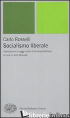 SOCIALISMO LIBERALE - ROSSELLI CARLO; ROSSELLI J. (CUR.)