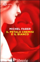 PETALO CREMISI E IL BIANCO (IL) - FABER MICHEL