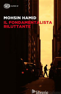 FONDAMENTALISTA RILUTTANTE (IL) - HAMID MOHSIN