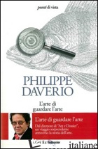 ARTE DI GUARDARE L'ARTE (L') - DAVERIO PHILIPPE
