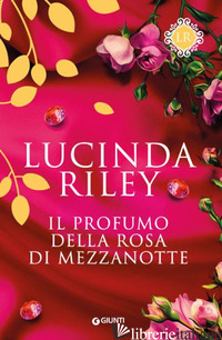 PROFUMO DELLA ROSA DI MEZZANOTTE (IL) - RILEY LUCINDA