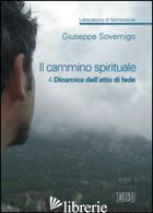 CAMMINO SPIRITUALE. LABORATORIO DI FORMAZIONE (IL). VOL. 4: DINAMICA DELL'ATTO D - SOVERNIGO GIUSEPPE