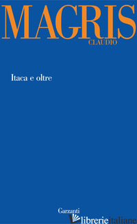 ITACA E OLTRE - MAGRIS CLAUDIO