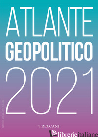 TRECCANI. ATLANTE GEOPOLITICO 2021 - AA.VV.