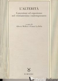 ALTERITA'. CONCEZIONI ED ESPERIENZE NEL CRISTIANESIMO CONTEMPORANEO (L') - MELLONI A. (CUR.); LA BELLA G. (CUR.)