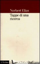 TAPPE DI UNA RICERCA - ELIAS NORBERT; GOUDSBLOM J. (CUR.); MENNELL S. (CUR.)
