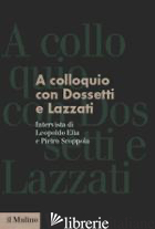 A COLLOQUIO CON DOSSETTI E LAZZATI. INTERVISTA (19 NOVEMBRE 1984) - ELIA LEOPOLDO; SCOPPOLA PIETRO