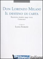 DON LORENZO MILANI. IL DESTINO DI CARTA. RASSEGNA STAMPA 1949-2005. CATALOGO - FIORANI L. (CUR.)