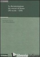DOCUMENTAZIONE DEI VESCOVI DI TRENTO (XI SECOLO-1218) (LA) - CURZEL E. (CUR.); VARANINI G. M. (CUR.)
