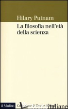 FILOSOFIA NELL'ETA' DELLA SCIENZA (LA) - PUTNAM HILARY; DE CARO M. (CUR.); MACARTHUR D. (CUR.)