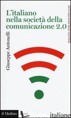 ITALIANO NELLA SOCIETA' DELLA COMUNICAZIONE 2.0 (L') - ANTONELLI GIUSEPPE