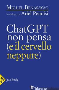 CHATGPT NON PENSA (IL CERVELLO NEPPURE) - BENASAYAG MIGUEL