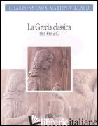 GRECIA CLASSICA (480-330 A.C.) (LA) - CHARBONNEAUX JEAN; MARTIN ROLAND; VILLARD FRANCOIS