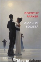 GIOCHI DI SOCIETA' - PARKER DOROTHY