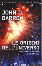 ORIGINI DELL'UNIVERSO (LE) - BARROW JOHN D.