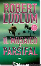 MOSAICO DI PARSIFAL (IL) - LUDLUM ROBERT