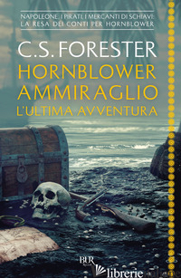 HORNBLOWER AMMIRAGLIO. L'ULTIMA AVVENTURA - FORESTER CECIL SCOTT