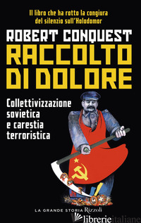 RACCOLTO DI DOLORE. COLLETTIVIZZAZIONE SOVIETICA E CARESTIA TERRORISTICA - CONQUEST ROBERT