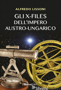 X-FILES DELL'IMPERO AUSTRO-UNGARICO (GLI) - LISSONI ALFREDO
