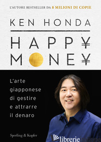 HAPPY MONEY. L'ARTE GIAPPONESE DI GESTIRE E ATTRARRE IL DENARO - HONDA KEN