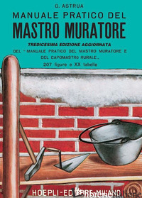 MANUALE PRATICO DEL MASTRO MURATORE - ASTRUA GIUSEPPE