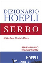 DIZIONARIO DI SERBO. SERBO-ITALIANO, ITALIANO-SERBO - GRUBAC GORDANA