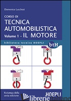 CORSO DI TECNICA AUTOMOBILISTICA. VOL. 1: IL MOTORE - LUCCHESI DOMENICO