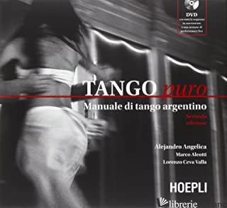 TANGO PURO. MANUALE DI TANGO ARGENTINO. CON DVD - ANGELICA ALEJANDRO; ALEOTTI MARCO; CEVA VALLA LORENZO