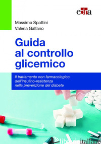 GUIDA AL CONTROLLO GLICEMICO. IL TRATTAMENTO NON FARMACOLOGICO DELL'INSULINO-RES - SPATTINI MASSIMO; GALFANO VALERIA