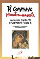 CAMMINO NEOCATECUMENALE. SECONDO PAOLO VI E GIOVANNI PAOLO II (IL) - PASOTTI E. (CUR.)