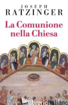 COMUNIONE NELLA CHIESA (LA) - BENEDETTO XVI (JOSEPH RATZINGER)